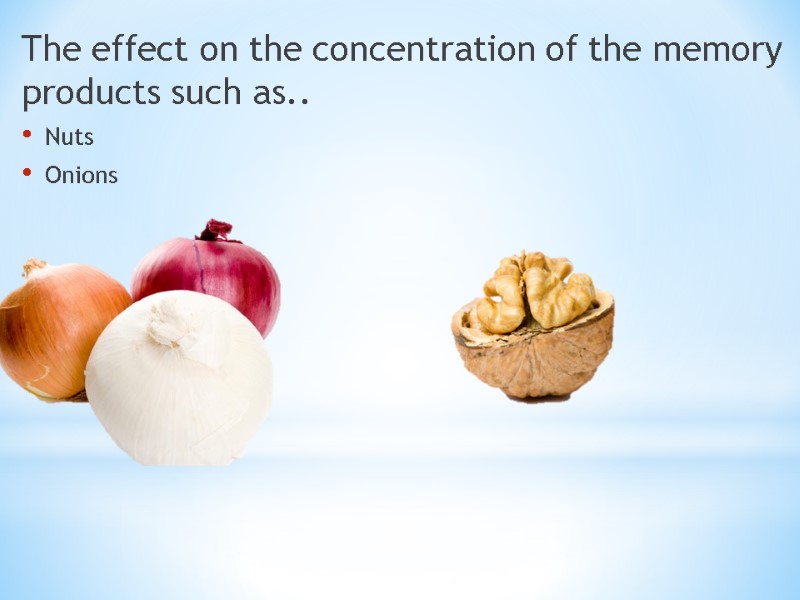 The effect on the concentration of the memory products such as..   Nuts